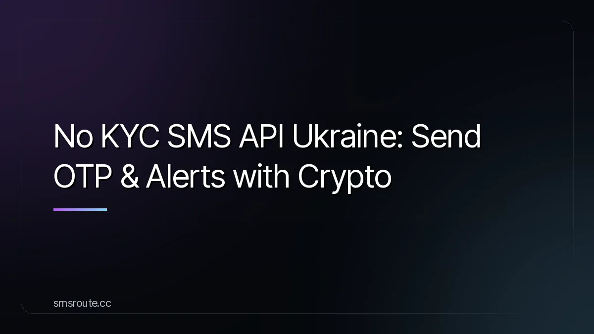 No KYC SMS API Ukraine: Send OTP & Alerts with Crypto — smsroute